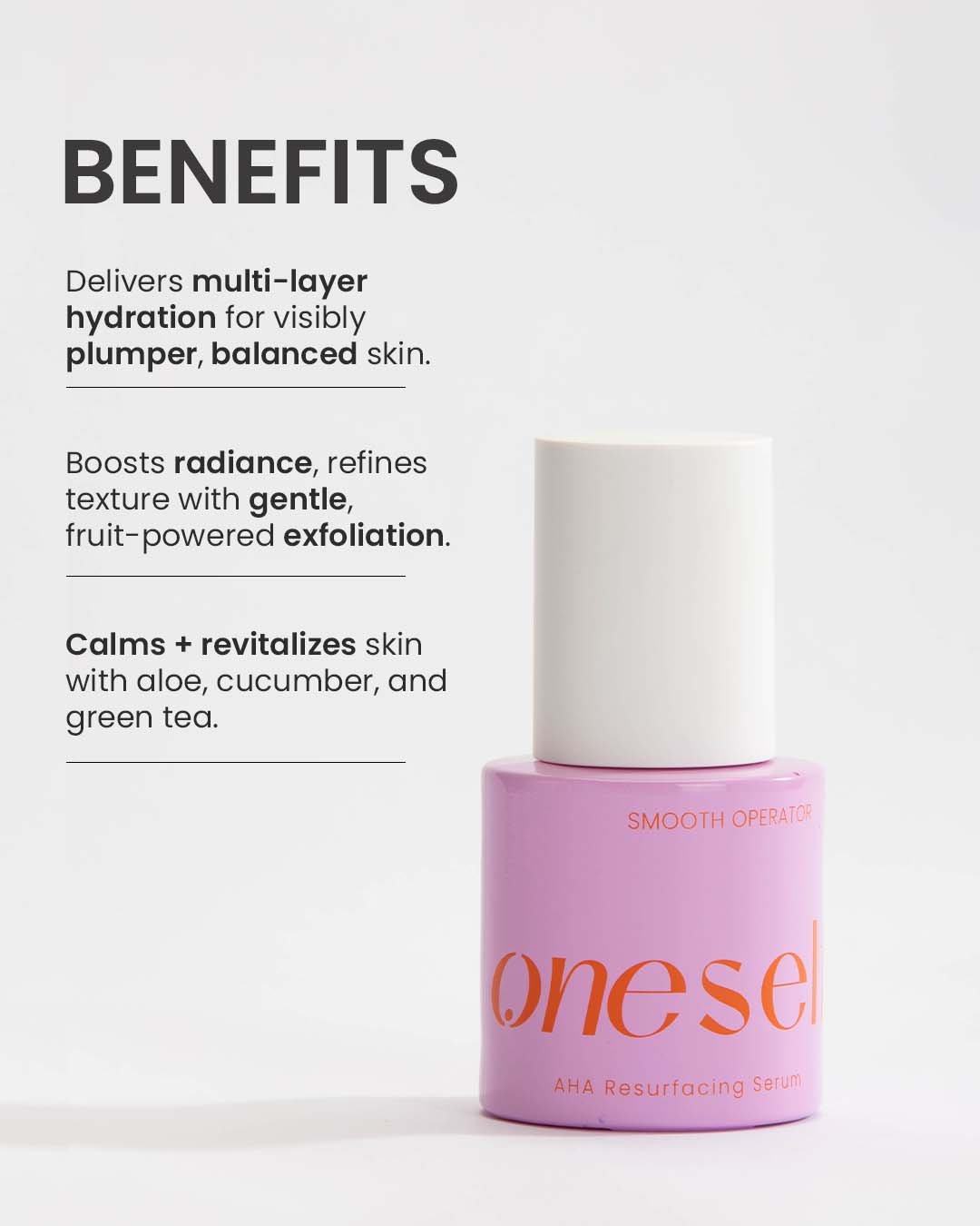 
EXFOLIATE &amp; RESURFACE

STEP 02:&nbsp;TREAT

Pat 1-2 pumps of Smooth Operator AHA Serum onto clean, slightly damp skin. This active layer sweeps away dead skin cells, dissolves pore-clogging buildup, and refines texture to unveil fresh radiance.

FeaturedSmooth Operator AHA Serum

Shop Now